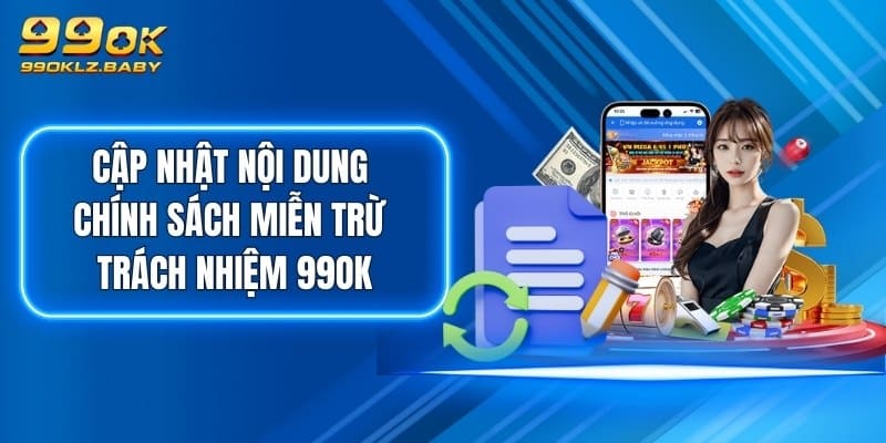 Cập nhật nội dung chính sách miễn trừ trách nhiệm 99OK