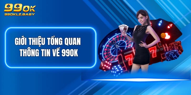 Giới thiệu tổng quan thông tin về 99OK