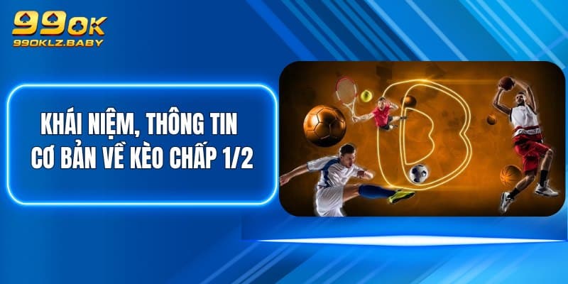 Khái niệm, thông tin cơ bản về kèo chấp 1/2