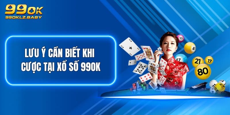 Lưu ý cần biết khi cược tại Xổ Số 99OK