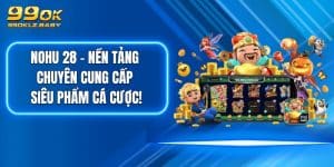 NOHU 28 - Nền Tảng Chuyên Cung Cấp Siêu Phẩm Cá Cược!