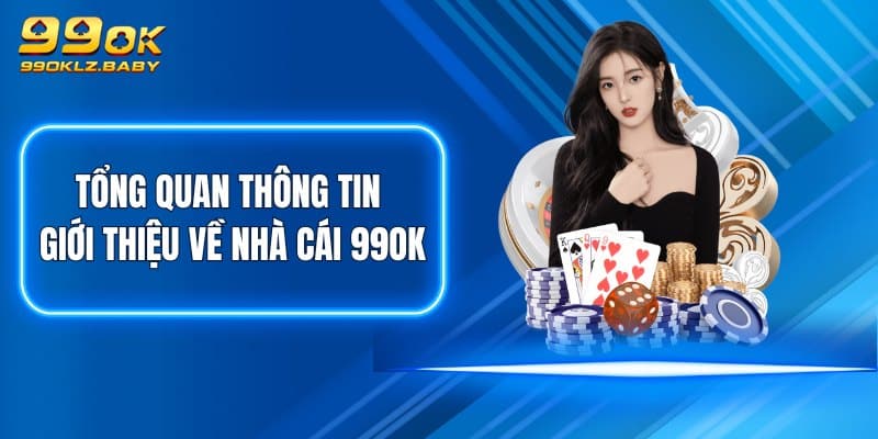 Tổng quan thông tin giới thiệu về nhà cái 99OK